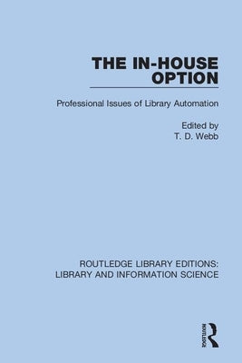 The In-House Option: Professional Issues of Library Automation by Webb, T. D.