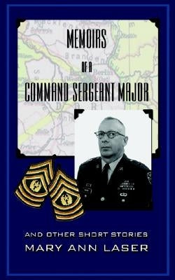 Memoirs of a Command Sergeant Major and Other Short Stories by Laser, Mary Ann