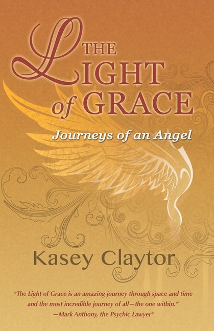 The Light of Grace: Journeys of an Angel by Claytor, Kasey