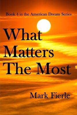 What Matters The Most: And A Few Other Subtle Lessons Of Life! by Fierle, Mark