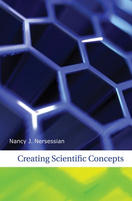 Creating Scientific Concepts by Nersessian, Nancy J.