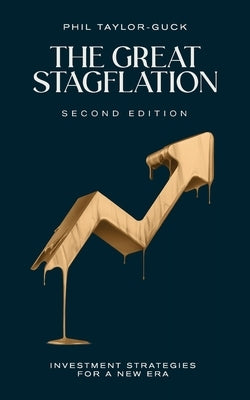 The Great Stagflation: Investment Strategies for a New Era by Taylor-Guck, Phil