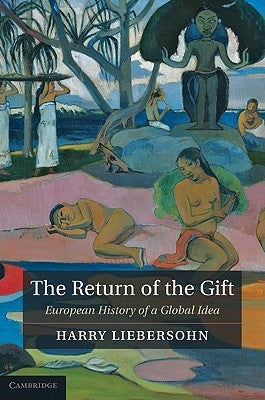 The Return of the Gift: European History of a Global Idea by Liebersohn, Harry