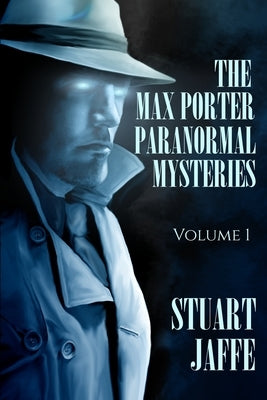 The Max Porter Paranormal Mysteries: Volume 1 by Jaffe, Stuart