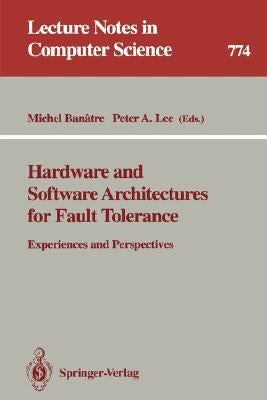 Hardware and Software Architectures for Fault Tolerance: Experiences and Perspectives by Banatre, Michel