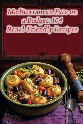 Mediterranean Eats on a Budget: 104 Renal-Friendly Recipes by Fling Aozo, Flavorful Food