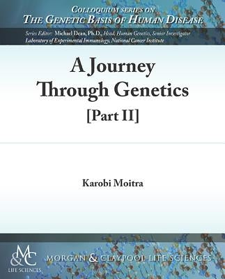 A Journey Through Genetics: Part 2 by Moitra, Karobi