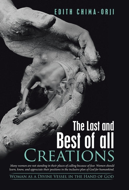 The Last and Best of All Creations: Woman as a Divine Vessel in the Hand of God by Chima-Orji, Edith