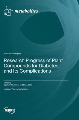 Research Progress of Plant Compounds for Diabetes and Its Complications by Vesa, Cosmin Mihai