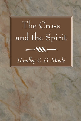 The Cross and the Spirit by Moule, Handley C. G.