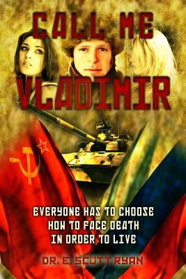 Call Me Vladimir: A Personal Story of the Rise of Russia and the Fall of the Soviet Union by Ryan, E. Scott
