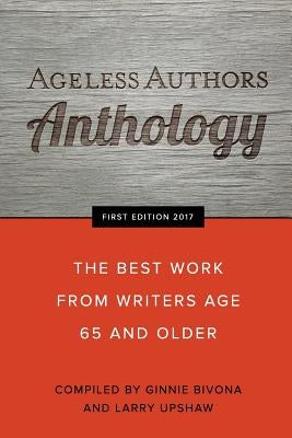 Ageless Authors Anthology: The Best Work From Writers 65 and Older by Bivona, Ginnie