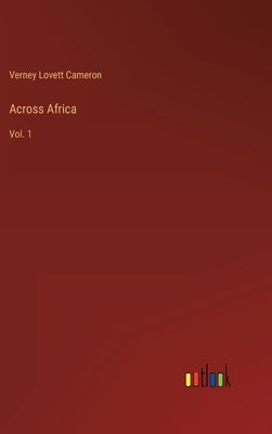 Across Africa: Vol. 1 by Cameron, Verney Lovett