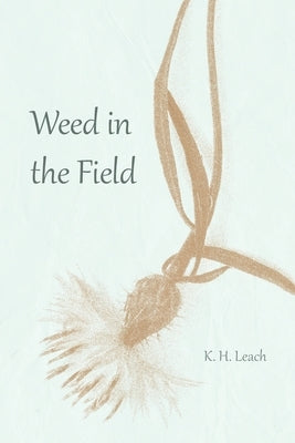 Weed in the Field by Leach, K. H.