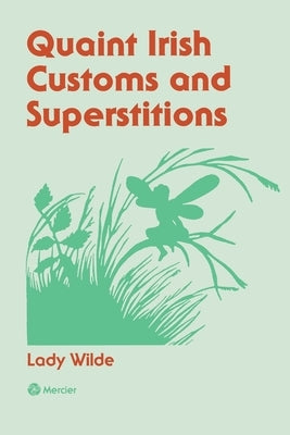 Quaint Irish Customs and Supersitions by Wilde, Lady Jane