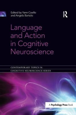 Language and Action in Cognitive Neuroscience by Coello, Yann