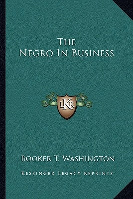 The Negro In Business by Washington, Booker T.