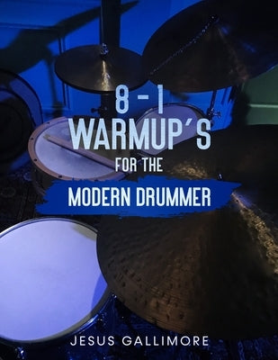 8-1 Warmup's For The Modern Drummer by Gallimore, Jesus Raul
