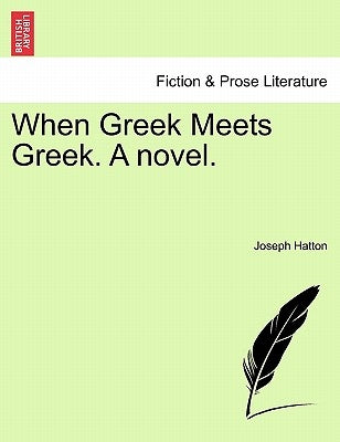 When Greek Meets Greek. a Novel. by Hatton, Joseph