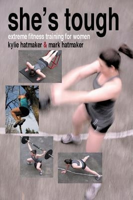 She's Tough: Extreme Fitness Training for Women by Hatmaker, Mark