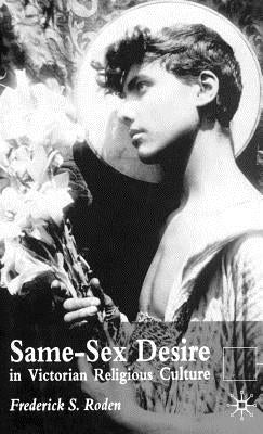 Same-Sex Desire in Victorian Religious Culture by Roden, F.