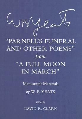 "parnell's Funeral and Other Poems" from "a Full Moon in March": Manuscript Materials by Yeats, W. B.