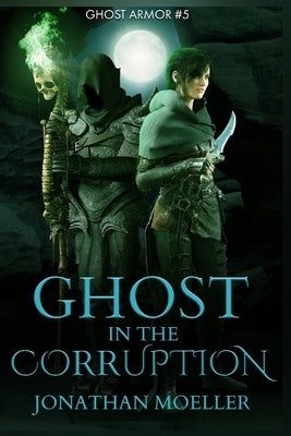 Ghost in the Corruption by Moeller, Jonathan