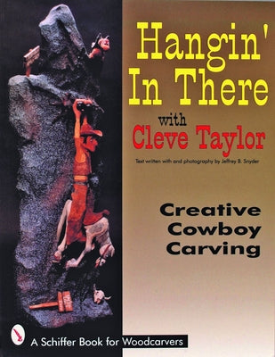 Hangin' in There: Creative Cowboy Carving by Taylor, Cleve