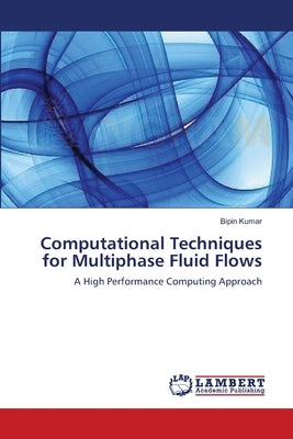 Computational Techniques for Multiphase Fluid Flows by Kumar, Bipin