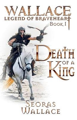 Death Of A King by Wallace, Seoras