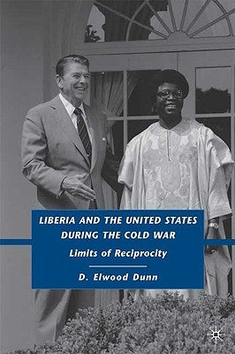 Liberia and the United States During the Cold War: Limits of Reciprocity by Dunn, D.