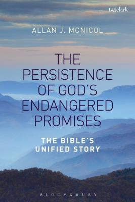 The Persistence of God's Endangered Promises: The Bible's Unified Story by McNicol, Allan J.
