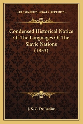 Condensed Historical Notice Of The Languages Of The Slavic Nations (1853) by de Radius, J. S. C.
