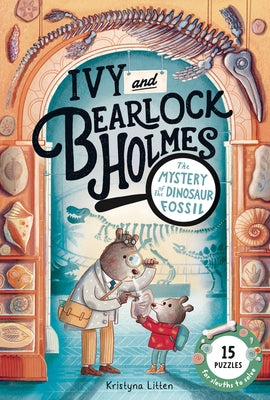 The Mystery of the Dinosaur Fossil (Ivy and Bearlock Holmes Vol 2): 15 Puzzles for Sleuths to Solve Volume 2 by Litten, Kristyna