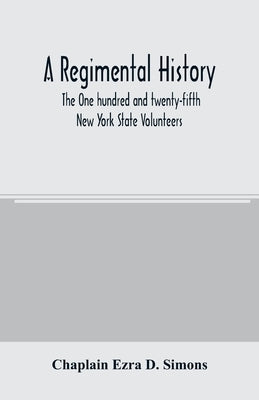 A regimental history. The One hundred and twenty-fifth New York State Volunteers by Ezra D. Simons, Chaplain