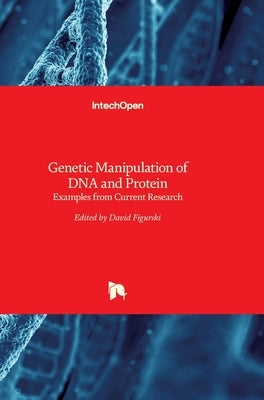 Genetic Manipulation of DNA and Protein: Examples from Current Research by Figurski, David