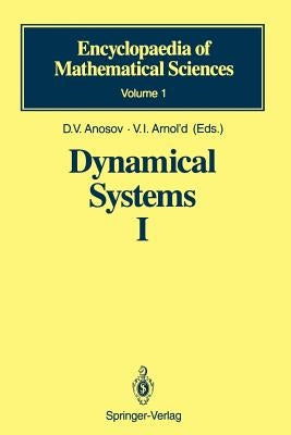 Dynamical Systems I: Ordinary Differential Equations and Smooth Dynamical Systems by Anosov, D. V.