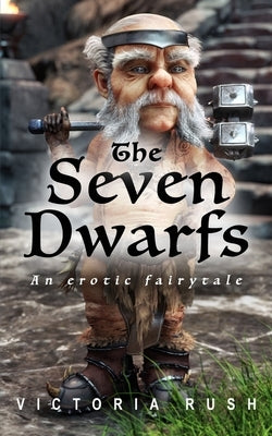 The Seven Dwarfs: An Erotic Fairy Tale by Rush, Victoria