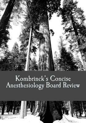 Kombrinck's Concise Anesthesiology Board Review: Focused In-Training and Board Exam Preparation for Anesthesia Professionals by Kombrinck, Jonathan