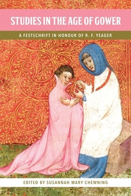 Studies in the Age of Gower: A Festschrift in Honour of R.F. Yeager by Chewning, Susannah Mary