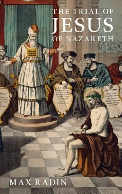 The Trial of Jesus of Nazareth (1931) by Radin, Max