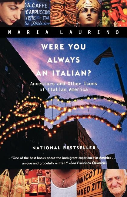 Were You Always an Italian?: Ancestors and Other Icons of Italian America by Laurino, Maria