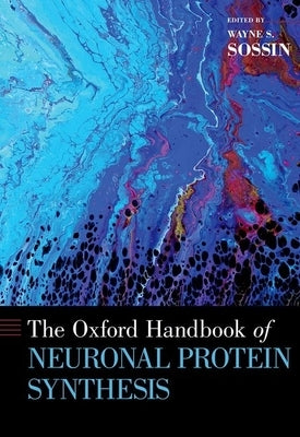 The Oxford Handbook of Neuronal Protein Synthesis by Sossin, Wayne S.