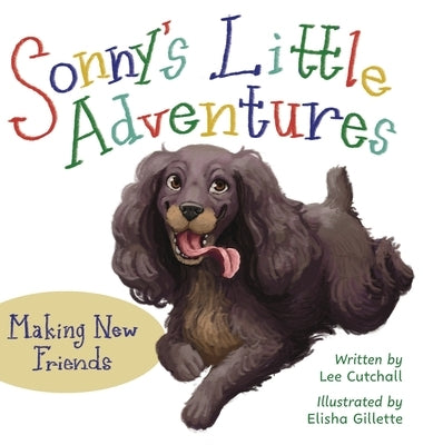 Sonny's Little Adventures: Making New Friends by Cutchall, Lee