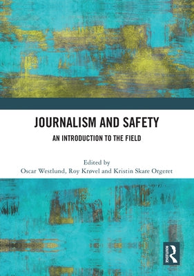 Journalism and Safety: An Introduction to the Field by Westlund, Oscar