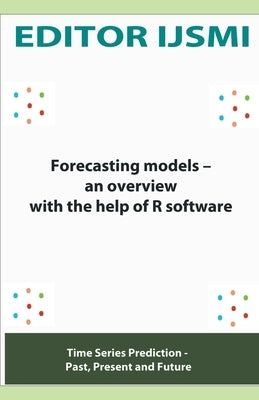Forecasting Models - an Overview With The Help Of R Software by Ijsmi, Editor