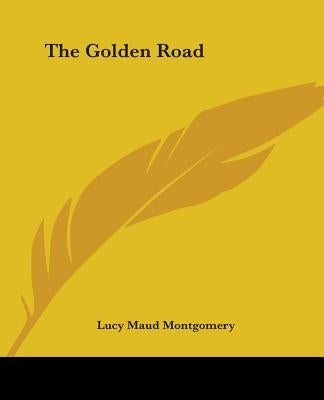 The Golden Road by Montgomery, Lucy Maud