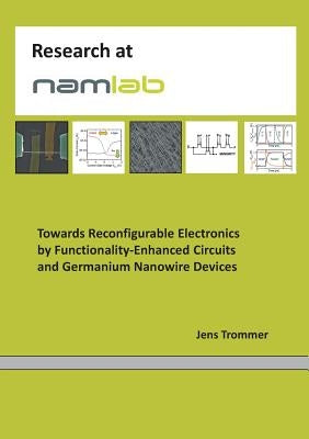 Towards Reconfigurable Electronics by Functionality-Enhanced Circuits and Germanium Nanowire Devices by Trommer, Jens
