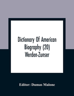 Dictionary Of American Biography (20) Werden-Zunser by Malone, Dumas