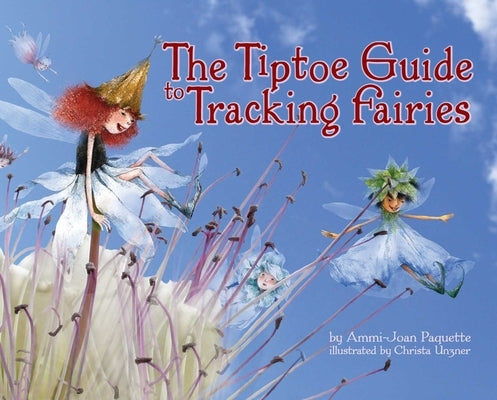The Tiptoe Guide to Tracking Fairies by Paquette, Ammi-Joan